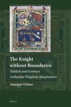 Cover The Knight without Boundaries: Yiddish and German Arthurian <i>Wigalois</i> Adaptations The Knight without Boundaries: Yiddish and German Arthurian Wigalois Adaptations 